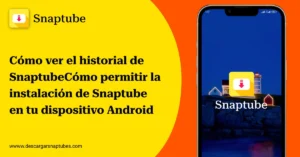 Cómo permitir la instalación de Snaptube en tu dispositivo Android